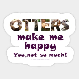 Otters make me happy, you not so much - wildlife oil painting word art Sticker